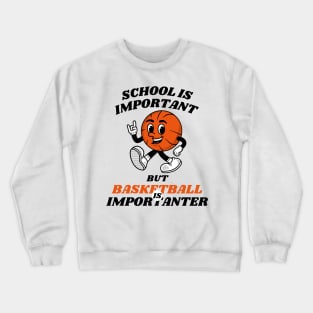 School is Important But Basketball is Importanter Crewneck Sweatshirt